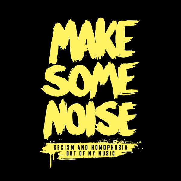 Make Some Noise (Sexism And Homophobia Out Of My Music)