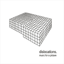 Dislocations. Music For A Picture