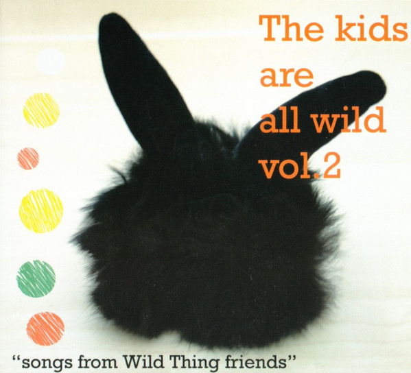 The Kids Are All Wild Vol. 2 "Songs From Wild Thing Friends"