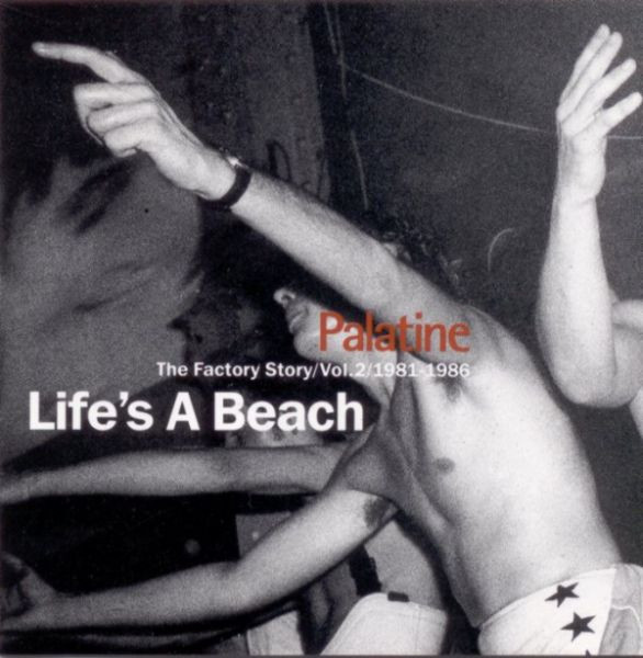 Palatine - The Factory Story / Vol. 2 / 1981-1986 / Life's A Beach