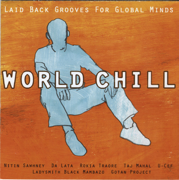 World Chill - Laid Back Grooves For Global Minds