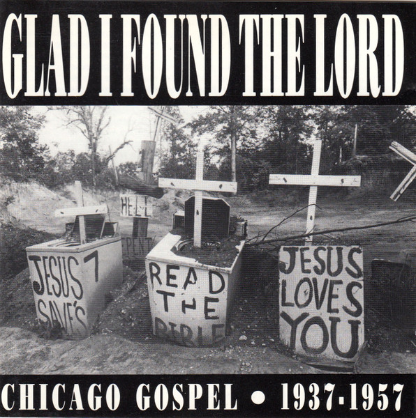 Glad I Found The Lord: Chicago Gospel 1937-1957
