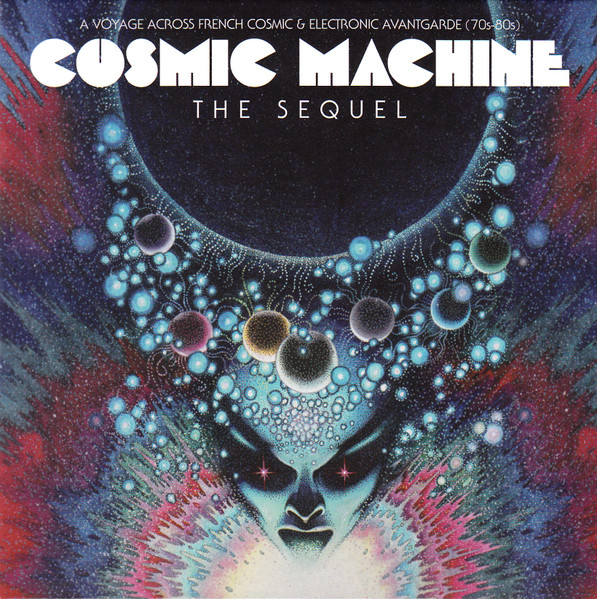 Cosmic Machine The Sequel - A Voyage Across French Cosmic & Electronic Avantgarde (70s-80s)