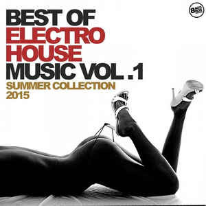 Best of Electro House Music Vol.1 - Summer Collection 2015