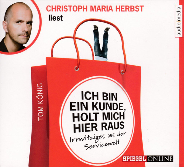 Ich Bin Ein Kunde, Holt Mich Hier Raus! (Irrwitziges Aus Der Servicewelt)