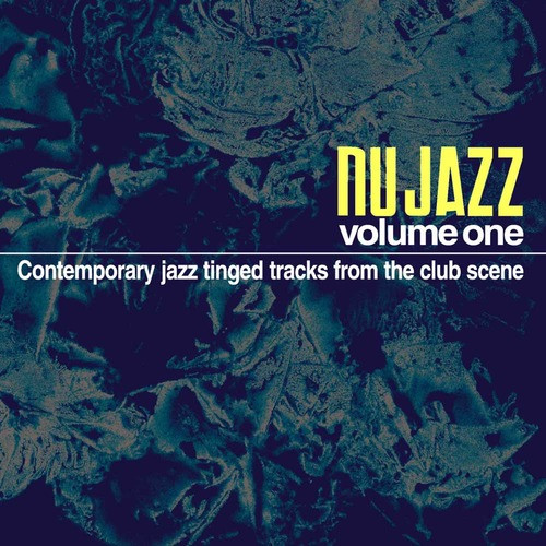 Nu Jazz Volume One: Contemporary Jazz Tinged Tracks From The Club Scene