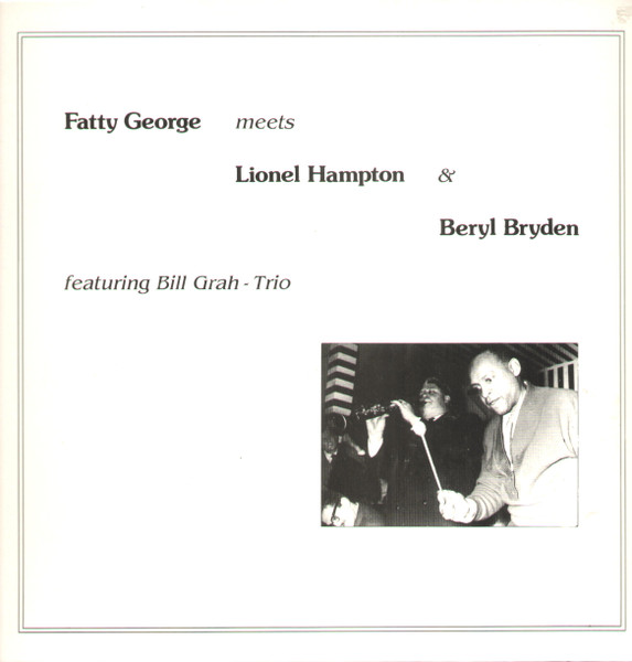 Fatty George Meets Lionel Hampton & Beryl Bryden Featuring Bill Grah - Trio