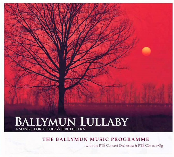 Ballymun Lullaby - 4 Songs For Choir & Orchestra