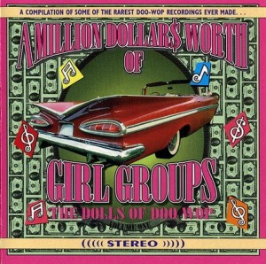 A Million Dollars Worth Of Girl Groups (The Dolls Of Doo Wop), Volume One