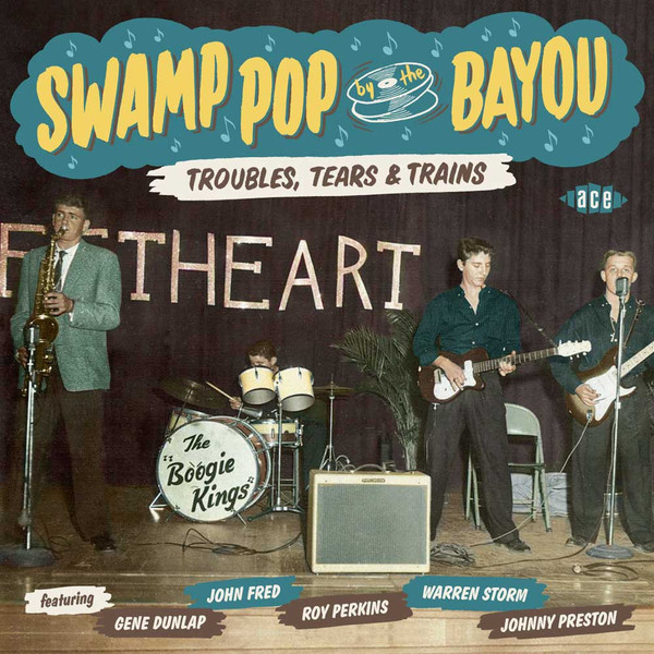 Swamp Pop By The Bayou: Troubles, Tears & Trains 
