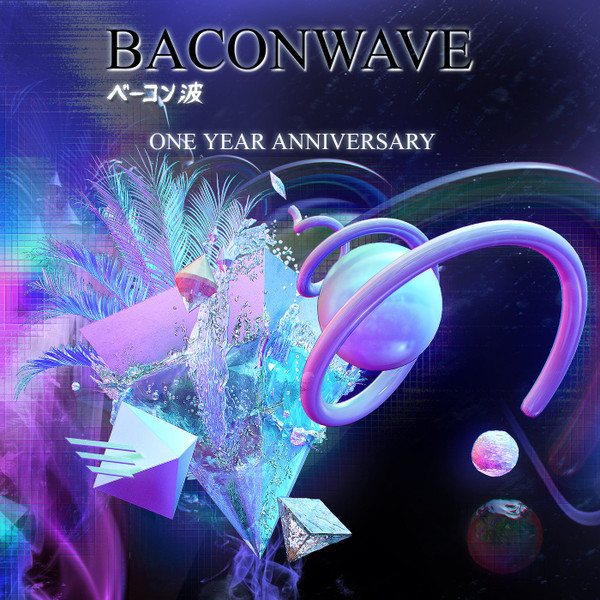 Baconwave One Year Anniversary