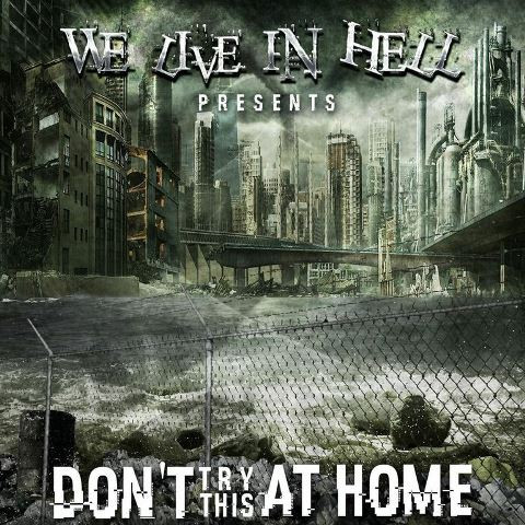We Live In Hell Presents: Don't Try This At Home