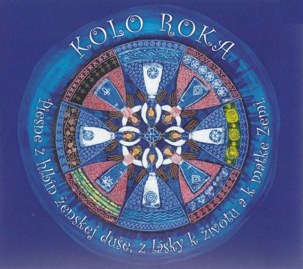 Kolo Roka - Piesne Z Hlbín Ženskej Duše, Z Lásky K Životu A K Matke Zemi.