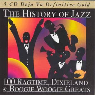 The History Of Jazz - 100 Ragtime, Dixieland & Boogie Woogie Greats