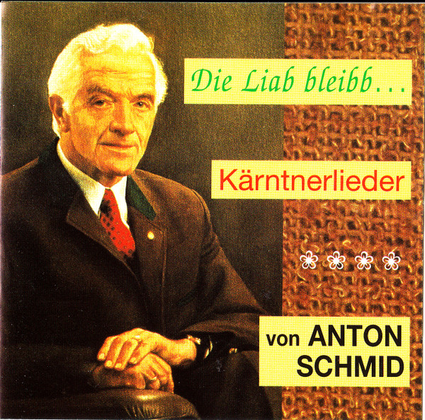 Die Liab Bleibb... (Kärntnerlieder Von Anton Schmid)