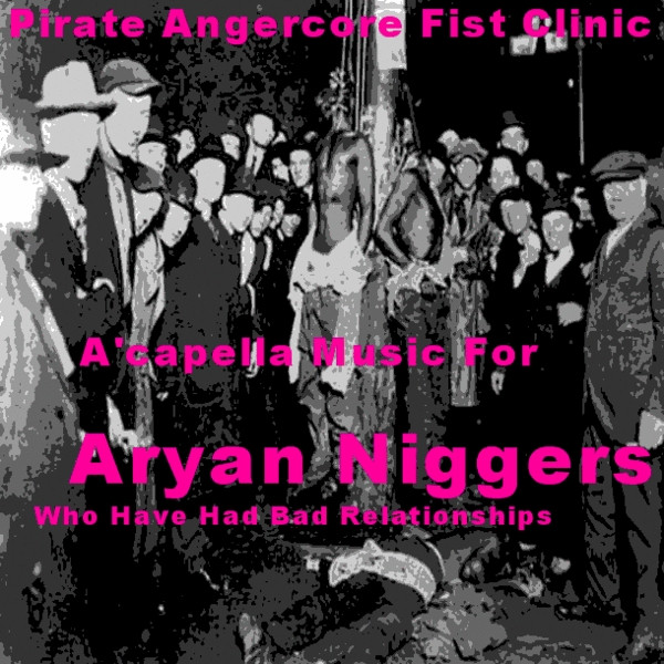 A'capella Music For Aryan Niggers Who Have Had Bad Relationships