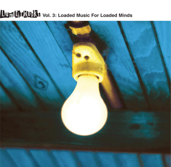Lunatic Works Vol. 3: Loaded Music For Loaded Minds