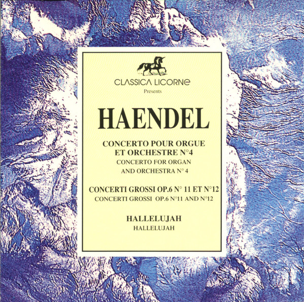Concerto Pour Orgue Et Orchestre N°4 = Concerto For Organ And Orchestra N°4 / Concerti Grossi Op.6 N° 11 Et N° 12 = Concerti Grossi Op.6 N° 11 And N° 12 / Hallelujah