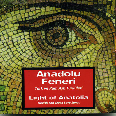 Anadolu Feneri = Light Of Anatolia (Türk Ve Rum Aşk Türküleri = Turkish And Greek Love Songs)