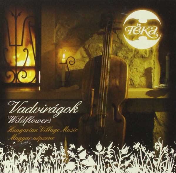 Vadvirágok = Wildflowers (Hungarian Village Music = Magyar Népzene)