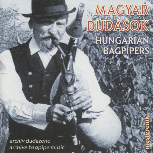 Magyar Dudások - Archív Dudazene / Hungarian Bagpipers - Archive Bagpipe Music