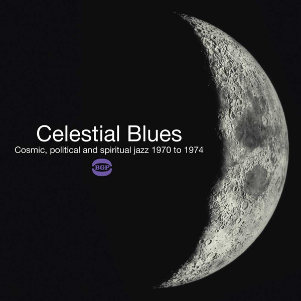 Celestial Blues (Cosmic, Political And Spiritual Jazz 1970 To 1974)