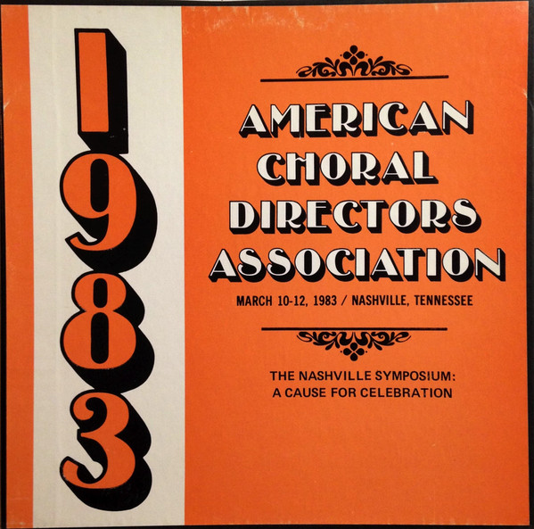 1983 American Choral Directors Association National Convention, March 10-12, Nashville Tennessee (The Nashville Symposium: A Cause For Celebration)