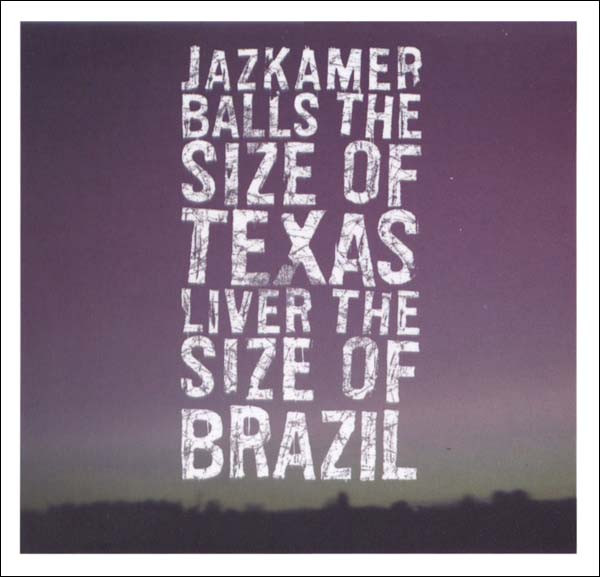Balls The Size Of Texas, Liver The Size Of Brazil