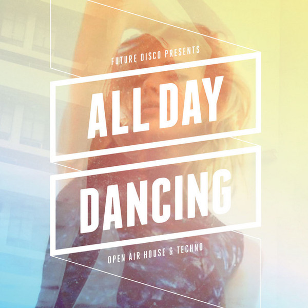 Future Disco Presents: All Day Dancing - Open Air House & Techno