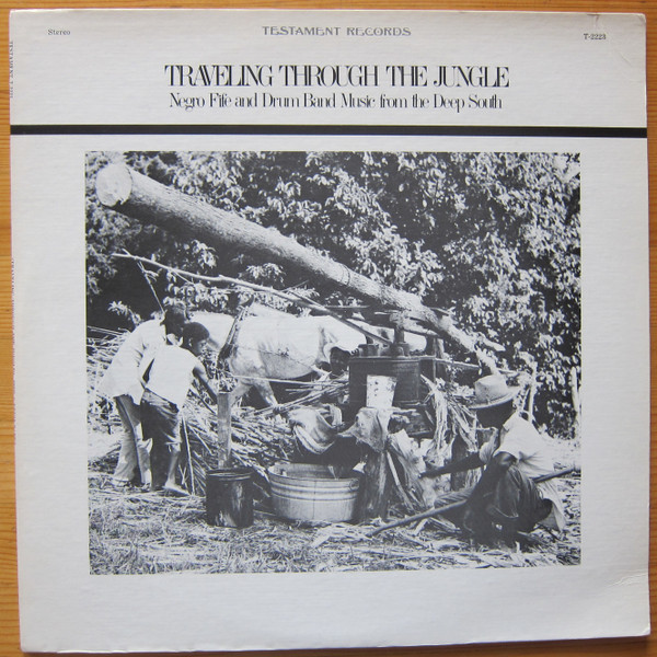 Traveling Through The Jungle: Negro Fife And Drum Band Music From The Deep South
