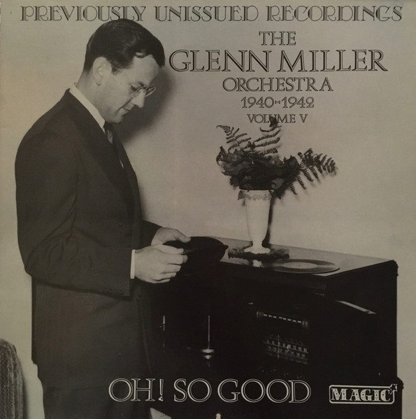 The Glenn Miller Orchestra 1940-1942, Volume V: Oh! So Good