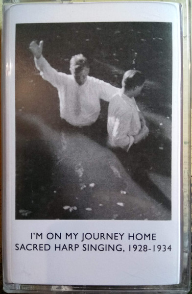 I'm On My Journey Home: Sacred Harp Singing, 1928-1934