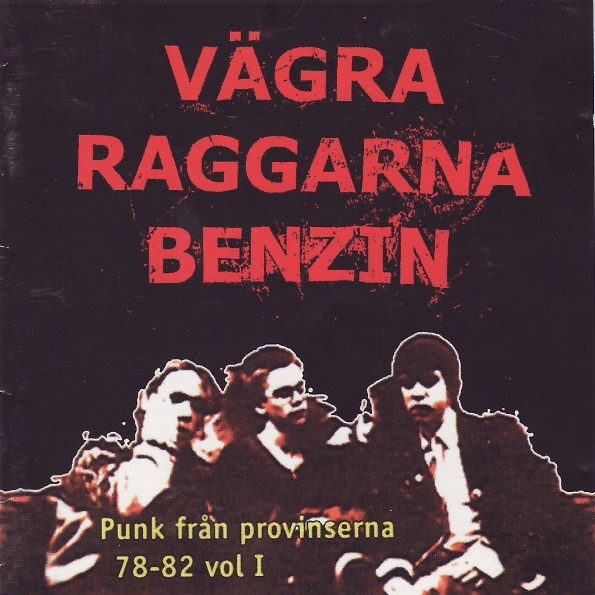 Vägra Raggarna Benzin - Punk Från Provinserna 78-82 Vol. I