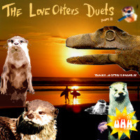 The Love Otters Duets part II