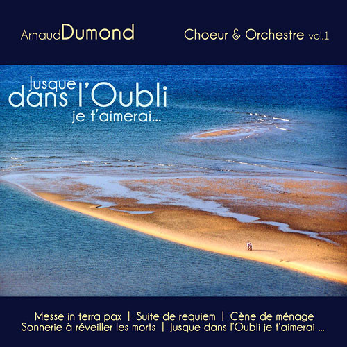 Jusque Dans L'Oubli Je T'Aimerai… (Choeur & Orchestre Vol. 1)