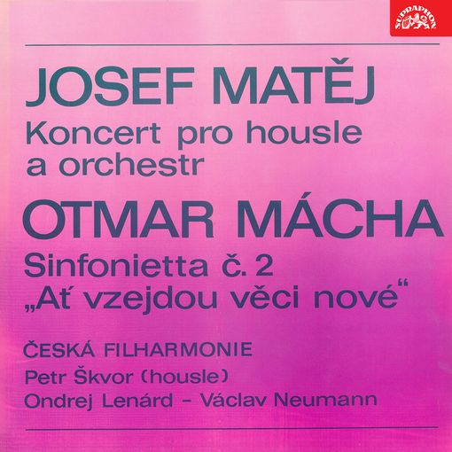 Matěj: Koncert Pro Housle A Orchestr, Mácha: Sinfonietta č. 2 "Ať Vzejdou Věci Nové"