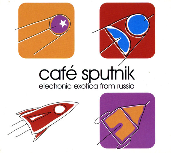 Café Sputnik (Electronic Exotica From Russia)