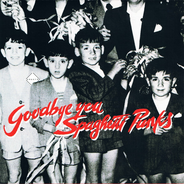 Goodbye You Spaghetti Punks 