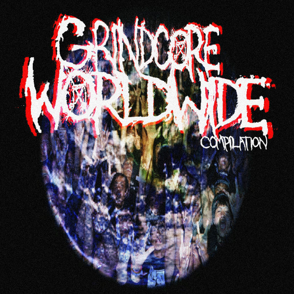 Grindcore Worldwide Compilation