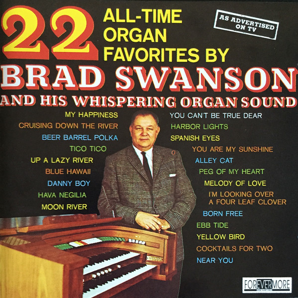22 All-Time Organ Favorites By Brad Swanson And His Whispering Organ Sound