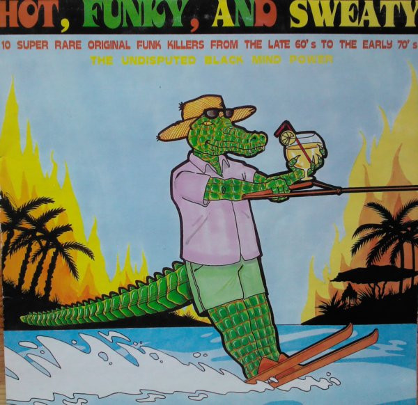 Hot, Funky, And Sweaty (10 Super Rare Original Funk Killers From The Late 60's To The Early 70's)