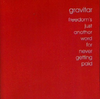Freedom's Just Another Word For Never Getting Paid