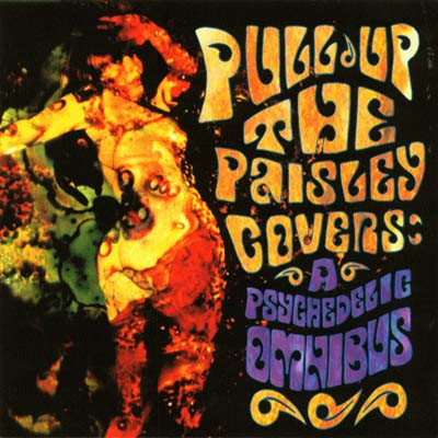 Pull Up The Paisley Covers: A Psychedelic Omnibus