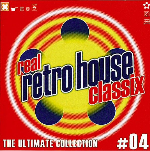 Real Retro House Classix #04 - The Ultimate Collection