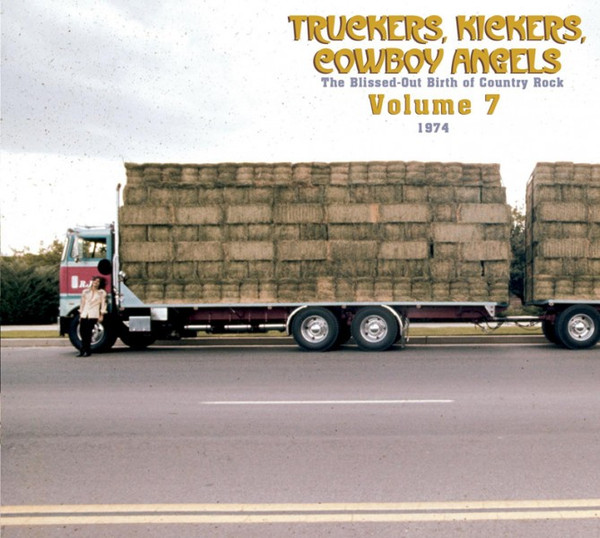 Truckers, Kickers, Cowboy Angels - The Blissed-Out Birth Of Country Rock - Volume 7 (1974-1975)