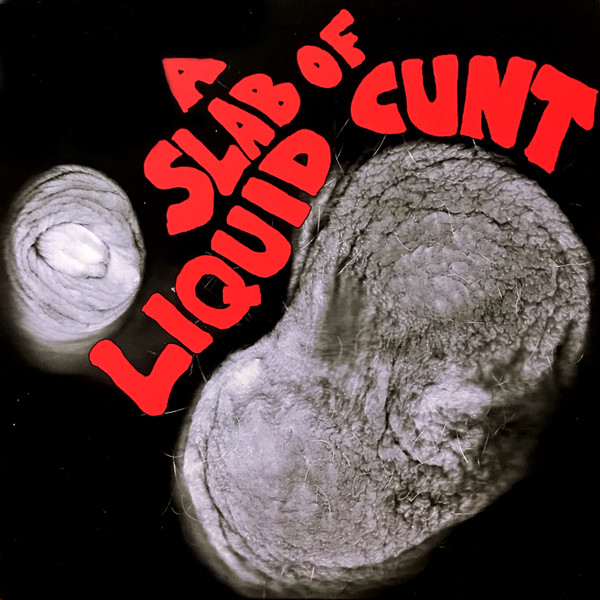A Slab Of Liquid Cunt
