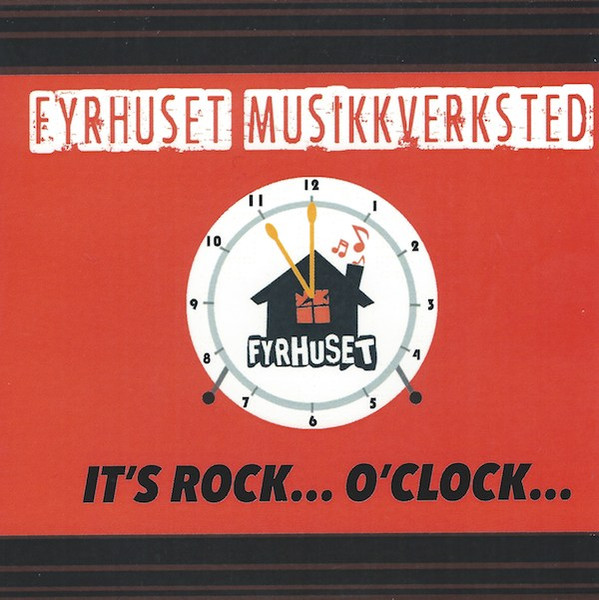 Fyrhuset Musikkverksted: It's rock... O'Clock...