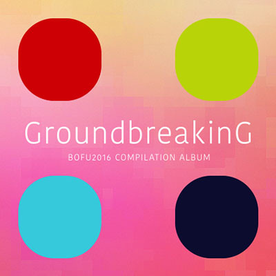 Groundbreaking -Bofu2016 Compilation Album-