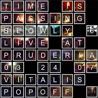 Time Is Passing Slowly 6: Live At Pruderia (03.24.07)