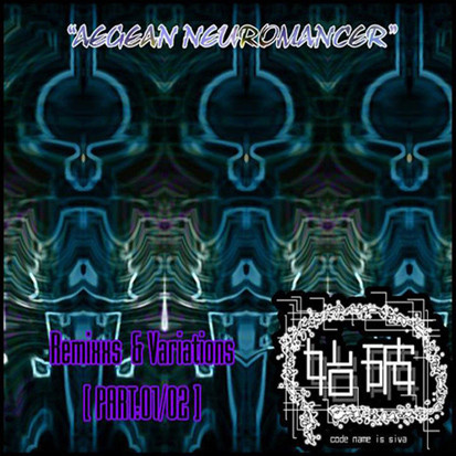 Aegean Neuromancer Remixxs & Variations